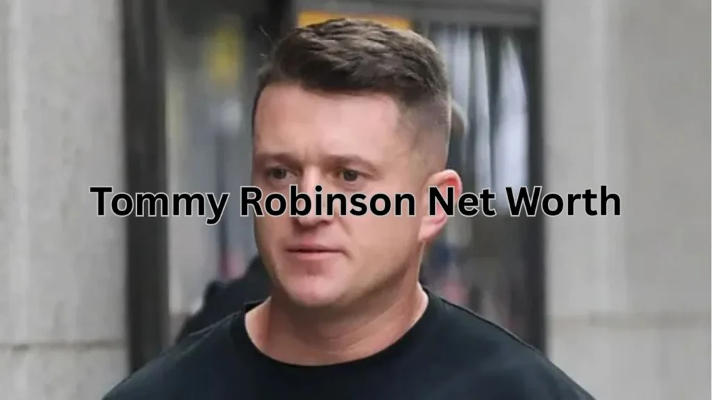 Unveiling tommy robinson net worth: A Closer Look at His Financial Landscape